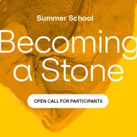 Becoming a Stone - Summer School for Artist, Curators, Theorists, Cultural Workers